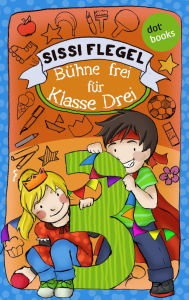 Title: Schülerstreich und Lehrerschreck - Band 1: Bühne frei für Klasse Drei, Author: Sissi Flegel