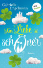 Nur Liebe ist schöner: Roman