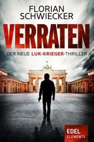 Title: Verraten: Der neue Luk-Krieger-Thriller, Author: Florian Schwiecker