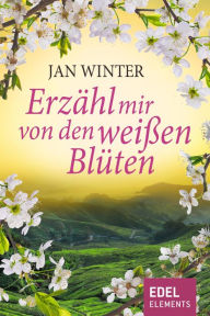 Title: Erzähl mir von den weißen Blüten, Author: Jan Winter