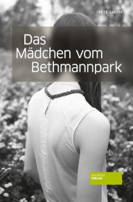 Title: Das Mädchen vom Bethmannpark, Author: Pete Smith