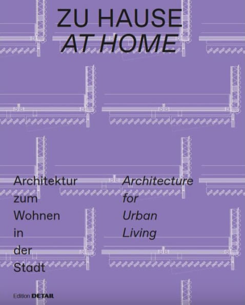 Zu Hause / At Home: Architektur zum Wohnen in der Stadt / Architecture for Urban Living