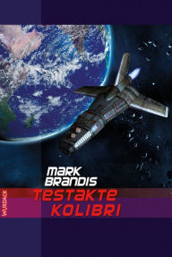 Title: Mark Brandis - Testakte Kolibri, Author: Mark Brandis