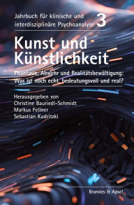 Title: Kunst und Künstlichkeit: Phantasie, Abwehr und Realitätsbewältigung: Was ist noch echt, bedeutungsvoll und real?, Author: David Chalmers