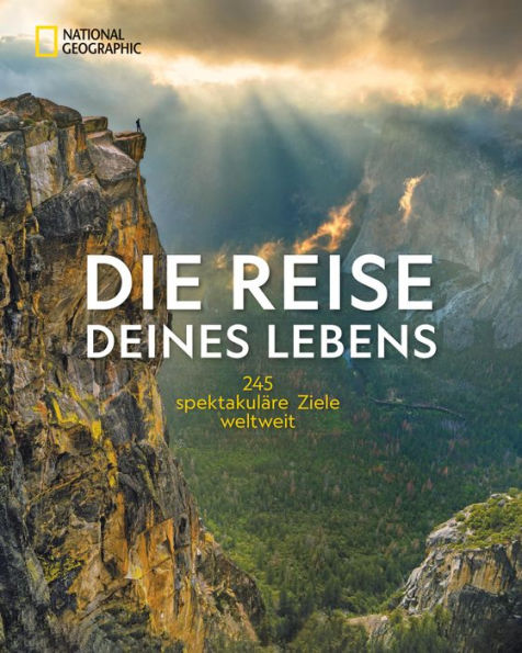 NG Bildband: Die Reise deines Lebens - die 245 spektakulärsten Abenteuerreisen der Welt: Unvergessliche Traumreisen dank Top-Ten-Listen, praktischen Reisetipps und spannenden Essays.