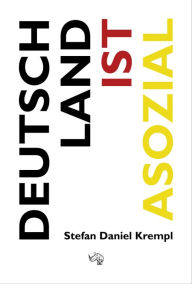 Title: Deutschland ist asozial: Wie wir von der Politik systematisch benachteiligt werden - Mechanismen der sozialen Ungleichheit, Author: Stefan Daniel Krempl