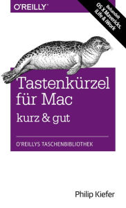 Title: Tastenkürzel für Mac kurz & gut: Behandelt OS X Mavericks, iLife & iWork, Author: Philip Kiefer