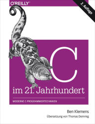 Title: C im 21. Jahrhundert: Moderne C-Programmiertechniken, Author: Ben Klemens