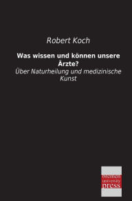 Title: Was Wissen Und Konnen Unsere Arzte?, Author: Robert Koch