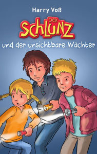 Title: Der Schlunz und der unsichtbare Wächter, Author: Harry Voß