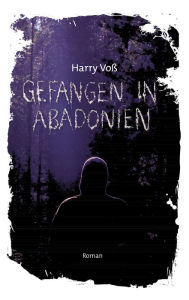 Title: Gefangen in Abadonien, Author: Harry Voß