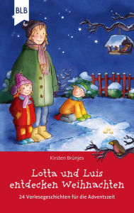 Title: Lotta und Luis entdecken Weihnachten: 24 Vorlesegeschichten für die Adventszeit, Author: Kirsten Brünjes