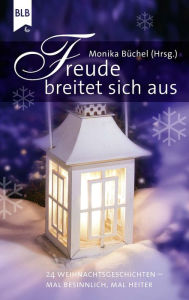 Title: Freude breitet sich aus: 24 Weihnachtsgeschichten - mal besinnlich, mal heiter, Author: Monika Büchel