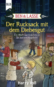 Title: Ben und Lasse - Der Rucksack mit dem Diebesgut: Ein Weihnachtskrimi in 24 kurzen Kapiteln, Author: Harry Voß