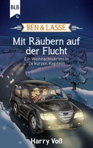 Title: Ben und Lasse - Mit Räubern auf der Flucht: Ein Weihnachtskrimi in 24 kurzen Kapiteln, Author: Harry Voß