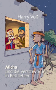 Title: Micha und die Verschwörung in Bethlehem, Author: Harry Voß