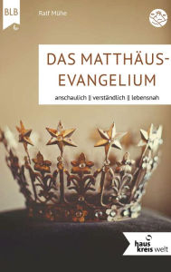 Title: Das Matthäus-Evangelium: anschaulich, verständlich, lebensnah, Author: Ralf Mühe