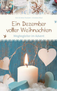 Title: Ein Dezember voller Weihnachten: Wegbegleiter im Advent, Author: Vreni Theobald