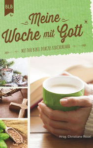 Title: Meine Woche mit Gott: Mit der Bibel durchs Kirchenjahr, Author: Christiane Rösel