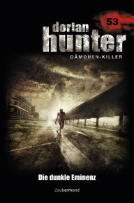 Title: Dorian Hunter 53 - Die dunkle Eminenz, Author: Ernst Vlcek