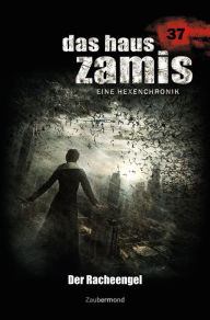 Title: Das Haus Zamis 37 - Der Racheengel, Author: Oliver Fröhlich