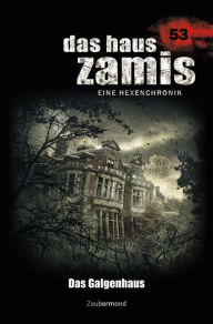 Title: Das Haus Zamis 53 - Das Galgenhaus, Author: Logan Dee