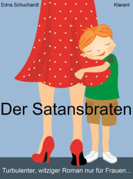 Title: Der Satansbraten. Turbulenter, witziger Liebesroman - Liebe, Leidenschaft und Abenteuer..., Author: Edna Schuchardt