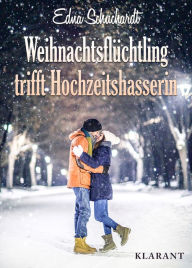 Title: Weihnachtsflüchtling trifft Hochzeitshasserin! Liebesroman, Author: Edna Schuchardt