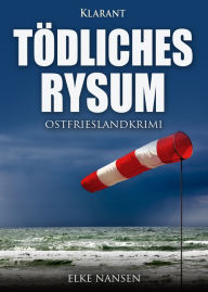 Title: Tödliches Rysum. Ostfrieslandkrimi, Author: Elke Nansen
