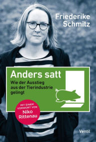 Title: Anders satt: Wie der Ausstieg aus der Tierindustrie gelingt, Author: Friederike Schmitz