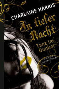 Title: Tanz im Dunkel: In tiefer Nacht, Author: Charlaine Harris