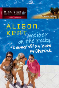 Title: Cosmopolitan zum Frühstück: Weiber on the Rocks, Author: Alison Kent