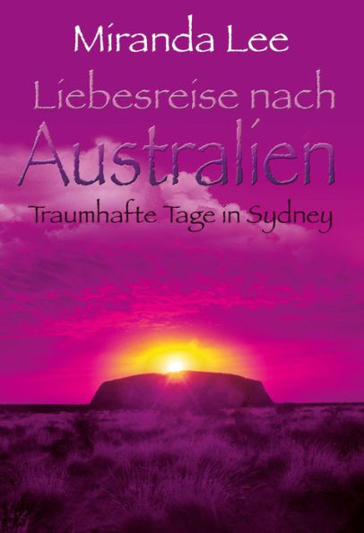 Liebesreise nach Australien - Traumhafte Tage in Sydney: Liebesreise nach Australien