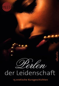 Title: Perlen der Leidenschaft: 15 erotische Kurzgeschichten: eBundle, Author: Megan Hart