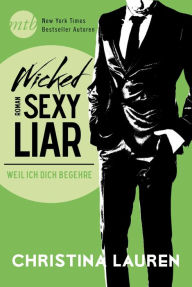 Title: Wicked Sexy Liar - Weil ich dich begehre, Author: Christina Lauren