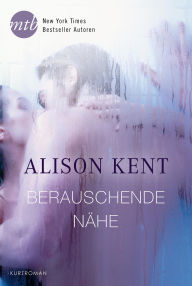 Title: Berauschende Nähe, Author: Alison Kent
