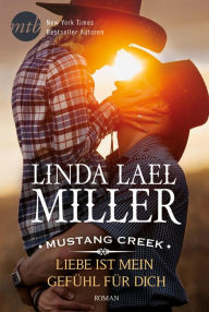 Title: Mustang Creek - Liebe ist mein Gefühl für dich, Author: Linda Lael Miller