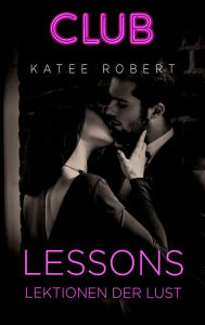 Title: Lessons - Lektionen der Lust: Erotischer Roman, Author: Katee Robert