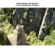 Title: Klettersteige und Stiegen in der Sächsischen Schweiz, Author: Ronny Siegel