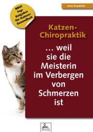 Title: Katzen-Chiropraktik: ... weil sie die Meisterin im Verbergen von Schmerzen ist, Author: Imre Kusztrich