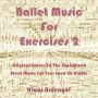 Ballet Music For Exercises 2: Original Scores to the Soundtrack Sheet Music for Your Ipad or Kindle