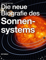 Title: Die neue Biografie des Sonnensystems, Author: Matthias Matting