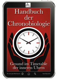 Title: Handbuch der Chronobiologie: Gesund im Timetable der inneren Uhren, Author: Imre Kusztrich