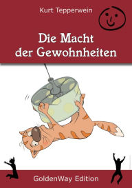 Title: Die Macht der Gewohnheiten, Author: Kurt Tepperwein