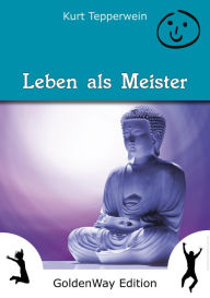 Title: Leben als Meister, Author: Kurt Tepperwein
