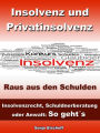 Insolvenz und Privatinsolvenz - Insolvenzrecht, Schuldnerberatung oder Anwalt: So geht´s: Raus aus den Schulden