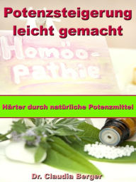 Title: Potenzsteigerung leicht gemacht - Härter durch natürliche Potenzmittel, Author: Dr. Claudia Berger