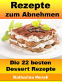 Rezepte zum Abnehmen - Die 22 besten Dessert Rezepte: Fett verbrennen mit gesunder Ernährung