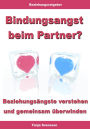 Bindungsangst beim Partner? - Beziehungsängste verstehen und gemeinsam überwinden