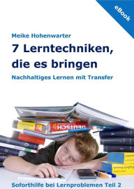Title: 7 Lerntechniken, die es bringen: Nachhaltiges Lernen mit Transfer, Author: Meike Hohenwarter